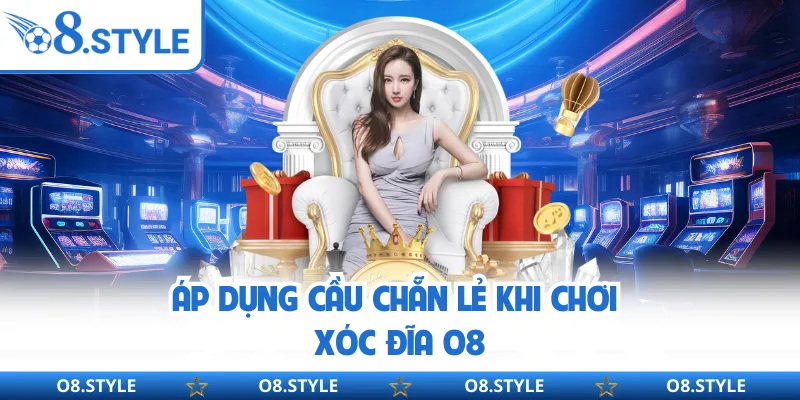 Áp dụng cầu chẵn lẻ khi chơi Xóc Đĩa O8
