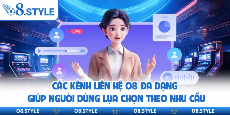 Các kênh liên hệ O8 đa dạng giúp người dùng lựa chọn theo nhu cầu