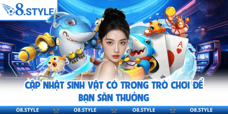 Cập nhật sinh vật có trong trò chơi để bạn săn thưởng
