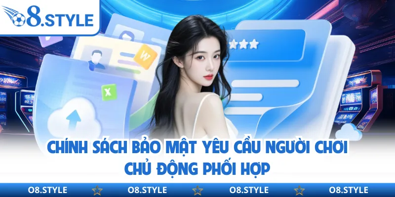 Chính sách bảo mật yêu cầu người chơi chủ động phối hợp