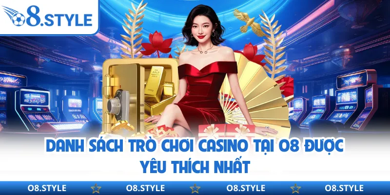 Danh sách trò chơi Casino tại O8 được yêu thích nhất