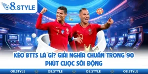 Kèo BTTS Là Gì? Giải Nghĩa Chuẩn Trong 90 Phút Cược Sôi Động