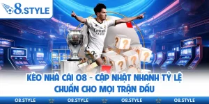 Kèo Nhà Cái O8 - Cập Nhật Nhanh Tỷ Lệ Chuẩn Cho Mọi Trận Đấu