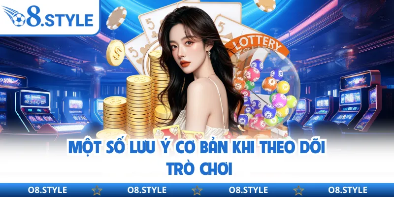 Một số lưu ý cơ bản khi theo dõi trò chơi