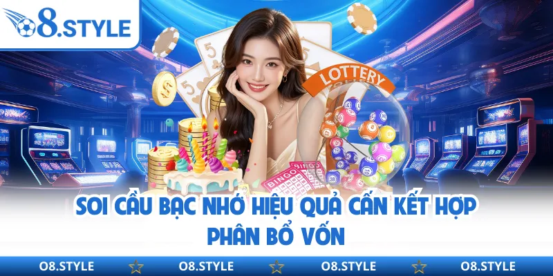 Soi cầu bạc nhớ hiệu quả cấn kết hợp phân bổ vốn
