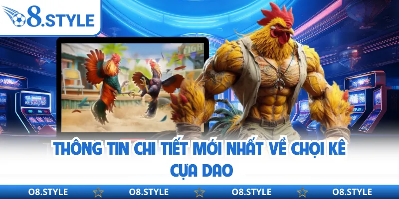 Thông tin chi tiết mới nhất về chọi kê cựa dao