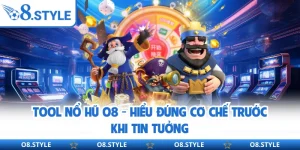 Tool Nổ Hũ O8 - Hiểu Đúng Cơ Chế Trước Khi Tin Tưởng